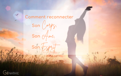 COMMENT RECONNECTER NOTRE CORPS, NOTRE ÂME ET NOTRE ESPRIT ?